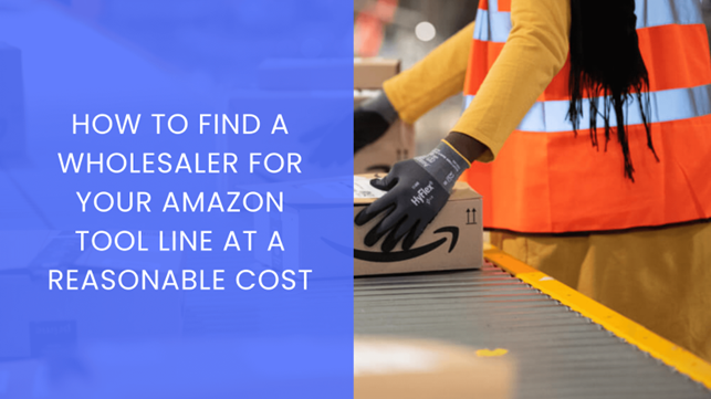 How To Find A Wholesaler For Your Amazon Tool Line At A Reasonable Cost