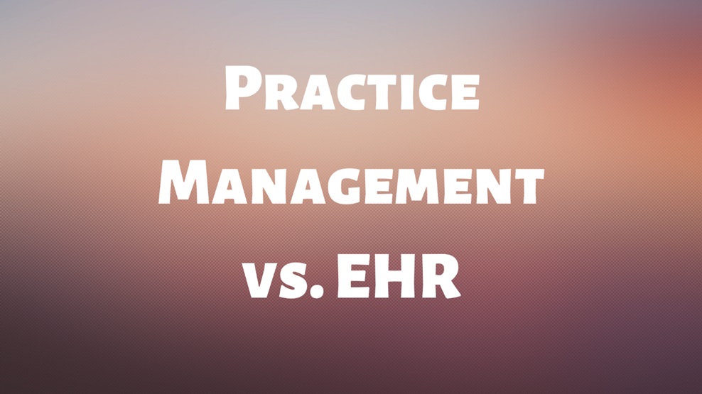 Practice Management vs. EHR: What’s the Difference?